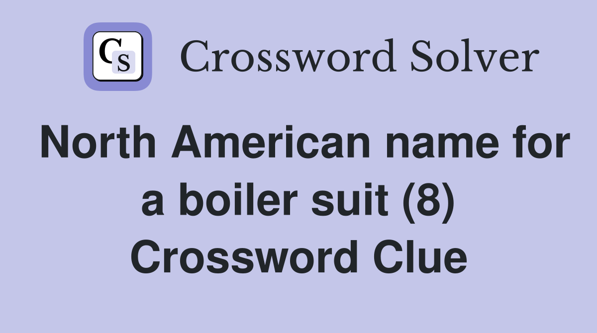 North American name for a boiler suit (8) Crossword Clue Answers